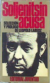 Soljenitsin Acusa | 43305 | Selección Y Prólogo De Leopold Labedz