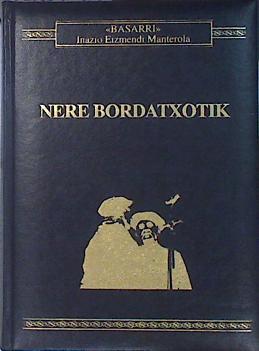 Nere Bordatxotik (Bertso-bilduma) | 140755 | Eizmendi Manterola, Ignacio (Basarri)/BASARRI