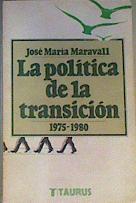 La política de la transición 1975 - 1980 | 163867 | Maravall Herrero, José María