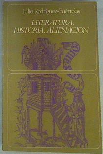 Literatura, historia, alienación. | 158174 | Rodríguez-Puértolas, Julio