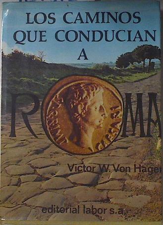 Los Caminos que conducían a Roma | 127372 | Hagen, Victor von