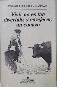 Vivir no es tan divertido, y envejecer, un coñazo | 149598 | Tusquets Blanca, Oscar