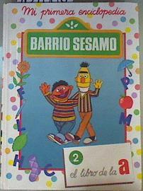 Mi Primera Enciclopedia Barrio Sésamo Tomo 2 : El libro de la a | 161004 | Saro de la Iglesia