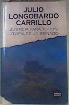 Justicia para todos utopía de un reinado | 162521 | Julio Longobardo Carrillo