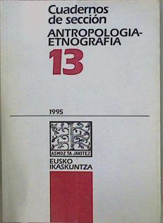 Cuadernos De Sección 1995 Antropología Etnografía 13 | 58200 | Aguirre Sorondo Antxon/Azpiazu José Antonio/Manzano Carmen, De la Rua Concepción- Baraybar José Pablo/Diez Saiz Alberto/Erkoreka Anton/Iturri Villanueva Araceli/Lizarralde Elberdin Koldo/Rebato Esther - Rosique Javier/Zufiaurre Goya José/Argandoña Ochandorena Pedro