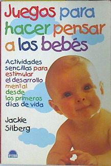 Juegos para hacer pensar a los bebés, actividades sencillas para estimular el desarrollo mental desd | 137454 | Silberg, Jackie