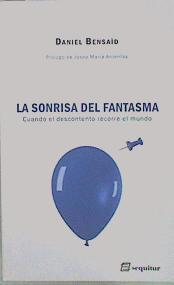 La sonrisa del fantasma : cuando el descontento recorre el mundo | 151374 | Bensaïd, Daniel (1946-2010)