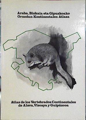 Atlas de los vertebrados continentales Álava, Vizcaya y Guipúzcoa. Ornodun Kontinentalen Atlasa Arab | 144407 | Viceconsejería de Medio Ambiente. Gobierno Vasco/Javier Alvarez/Antonio Bea/José Mª Faus/Enrique Casteín/Sociedad de Ciencias Aranzadi