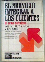 El Servicio Integral a los Clientes:El arma definitiva | 160118 | Davidow, William H./Uttal, Bro