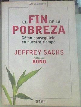 El fin de la pobreza . Como conseguirlo en nuestro tiempo | 130569 | Sachs, Jeffrey/Bono ( Prologo)