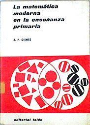 La Matemática moderna en la enseñanza primaria | 82092 | Dienes, Zoltan Paul