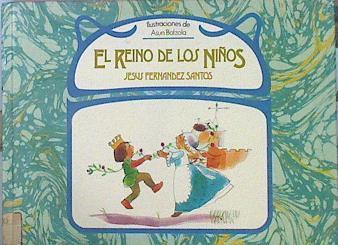 El Reino De Los Niños | 14734 | texto, Fernandez Santos Jesus/Ilustrado Asun Balzola