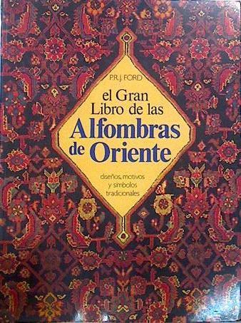 El Gran libro de las alfombras de Oriente . Diseños, motivos y símbolos tradicionales | 139220 | Ford, P. R. J.