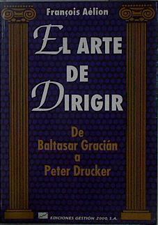 El arte de dirigir: de Baltasar Gracián a Peter Drucker | 106112 | Aélion, François/Bosel