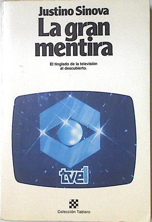 La gran mentira. El tinglado de la televisión al descubierto | 124222 | Sinova Garrido, Justino