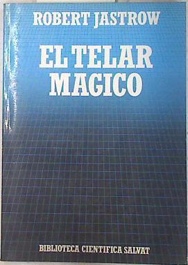 El telar mágico. El cerebro humano y el ordenador | 73481 | Jastrow, Robert