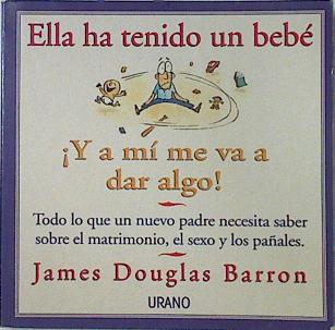 Ella ha tenido un bebé: ¡y a mi me va a dar algo! | 84220 | Barron, James Douglas