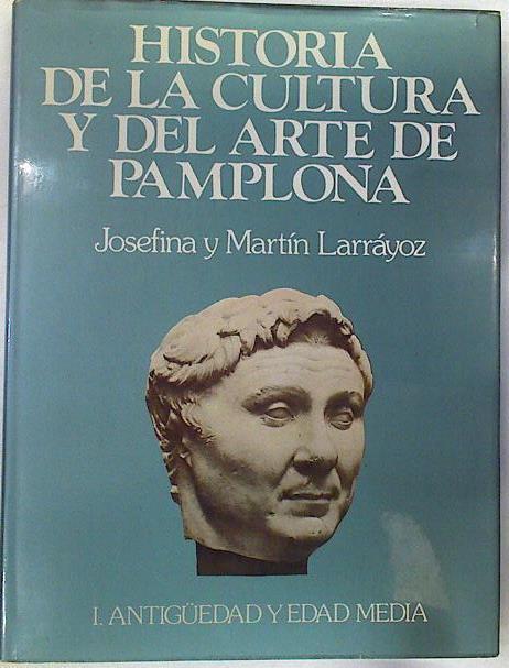 Historia de la Cultura y del Arte de Pamplona tomo I Antiguedad y Edad Medía | 130431 | Larrayoz, Josefina y Martin