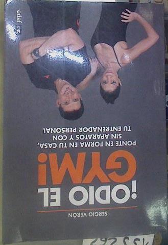 Odio el Gym!. Ponte forma en tu casa, sin aparatos y con tu entrenador personal | 155262 | Verón, Sergio