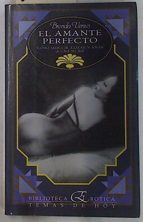 El Amante perfecto. Como seducir gozar y amar a una mujer | 129647 | Venus, Brenda