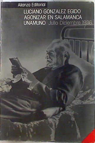 Agonizar en Salamanca: Unamuno (Julio-diciembre 1936) | 133577 | González Egido, Luciano