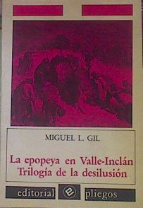 La epopeya de Valle-Inclán: trilogía de la desilusión | 154460 | Gil, Miguel L.