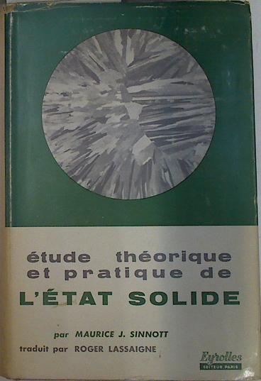 Étude théorique et pratique de l'état solide | 131918 | Sinnott, Maurice J./Lassaigne (traducción), Roger