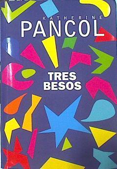 Tres besos | 141744 | Pancol, Katherine (1949-)