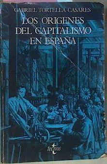 Los Orígenes Del Capitalismo En España . Banca, Industria y Ferrocarriles en el Siglo XIX | 41509 | Tortella Casares Gabriel