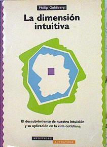 La dimensión intuitiva: el descubrimiento de nuestra intuición y su aplicación en la vida cotidiana | 141844 | Goldberg, Philip