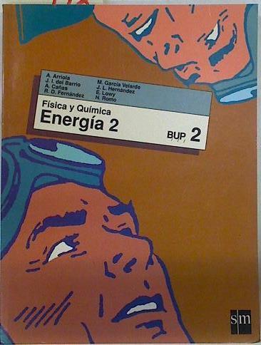 Energía 2. Física y química 2 BUP | 71792 | Cañas Cortázar, Ana/del Barrio, J I/Cañas, A/Fernández, R D/García Velarde, M/Hernández, J L/Lowy, E/Romo, N