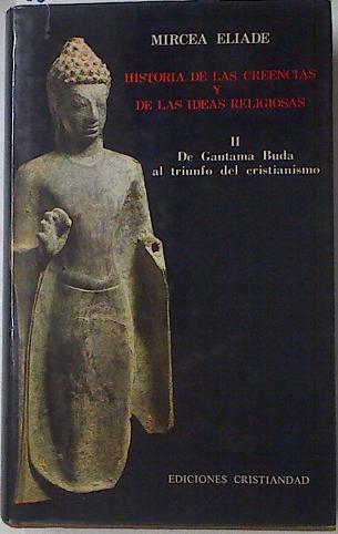 Historia de las creencias y de las ideas religiosas Tomo II. De Gautama Buda al triunfo del cristian | 123360 | Eliade, Mircea