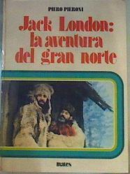 Jack London: La aventura del gran norte | 94746 | Pieroni, Piero