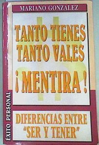 "Tanto tienes, tanto vales mentira: diferencias entre ""ser"" y ""tener""" | 158392 | González Ramírez, Mariano