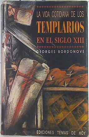 La Vida cotidiana de los templarios en el siglo XIII | 73952 | Bordonove, Georges