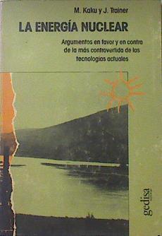 La energía nuclear Argumentos a favor y en contra de la más controvertida de las tecnologías actuale | 119468 | J. Trainer, M. Kaku