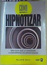 Cómo aprender a hipnotizar : una guía que le enseñará a convertirse en hipnotizador | 163125 | Hewitt, William W.