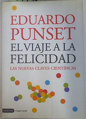 El viaje a la felicidad  : las nuevas claves científicas | 129791 | Punset, Eduardo