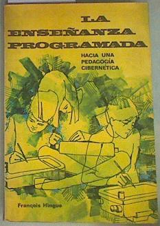 La enseñanza programada. Hacia una pedagogía cibernética. | 157971 | François Hingue