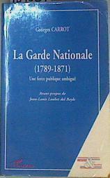 La garde nationale: 1789-1871 : une force publique ambiguë (Collection Sécurité et société) | 159084 | Carrot, Georges