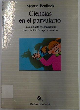 Ciencias en el parvulario: una propuesta psicopedagógica para el ámbito de experimentación | 129629 | Benlloch, Montserrat