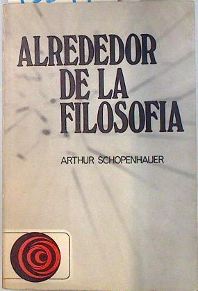 Alrededor de la filosofía | 133796 | Schopenhauer, Arthur/Traducción Salvador Vives