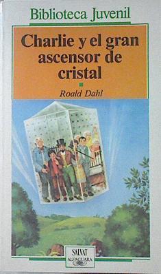 Charlie Y El Gran Ascensor De Cristal | 64725 | Dahl Roald