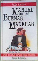 Manual de las buenas maneras: guía de estilo para la gente educada | 81005 | Amable, Ángel