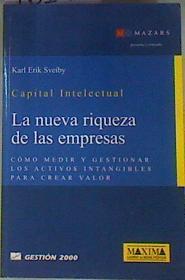 Capital Intelectual. La nueva riqueza de las empresas: cómo medir y gestionar los activos intangible | 161206 | Sveiby, Karl Eirk