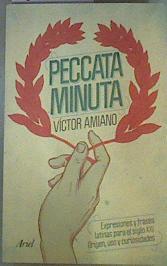 Peccata minuta : expresiones y frases latinas para el siglo XXI : origen, uso y curiosidades | 160616 | Amiano, Víctor