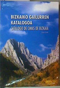 BIZKAIKO GAILURREN KATALOGOA = CATÁLOGO DE CIMAS DE BIZKAIA | 157204 | PATXI GALÉ GARCÍA