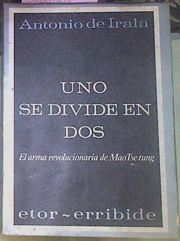 Uno Se Divide En Dos El Arma Revolucionaria De Mao Tse-Tung | 47089 | Irala Antonio De