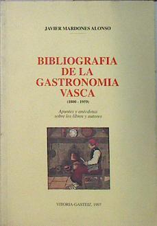 Bibliografía de la gastronomía vasca 1800 - 1959 Apuntes y anécdotas sobe los libros y autores | 137533 | Mardones Alonso, Javier