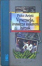 Venezuela, iraultza isilaren hitzak = Venezuela, palabras de la revolución silenciosa | 139549 | Aristi Urtuzaga Pako